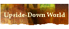 Upside-Down World